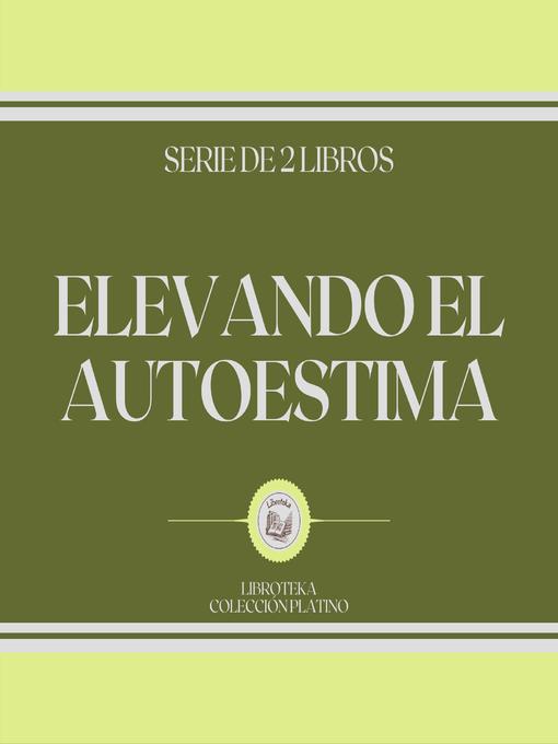 Title details for Elevando el Autoestima (Serie de 2 Libros) by LIBROTEKA - Wait list